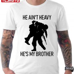 He Ain’t Heavy He’s My Brother Unisex T-Shirt