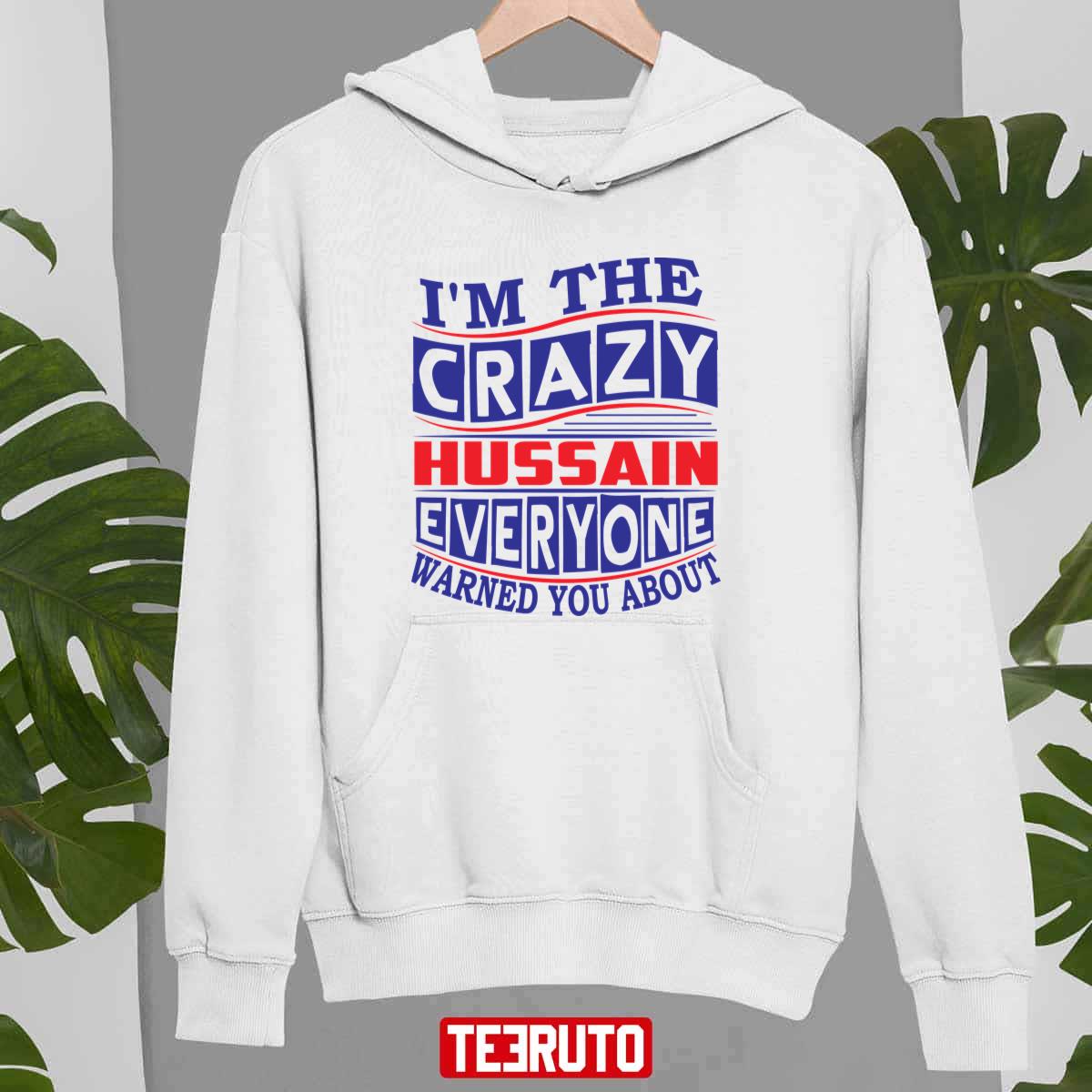Hussain Name I’m The Crazy Hussain Everyone Warned You About Unisex Sweatshirt