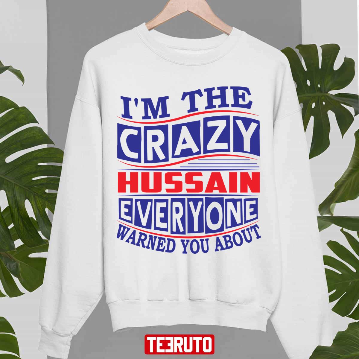 Hussain Name I’m The Crazy Hussain Everyone Warned You About Unisex Sweatshirt