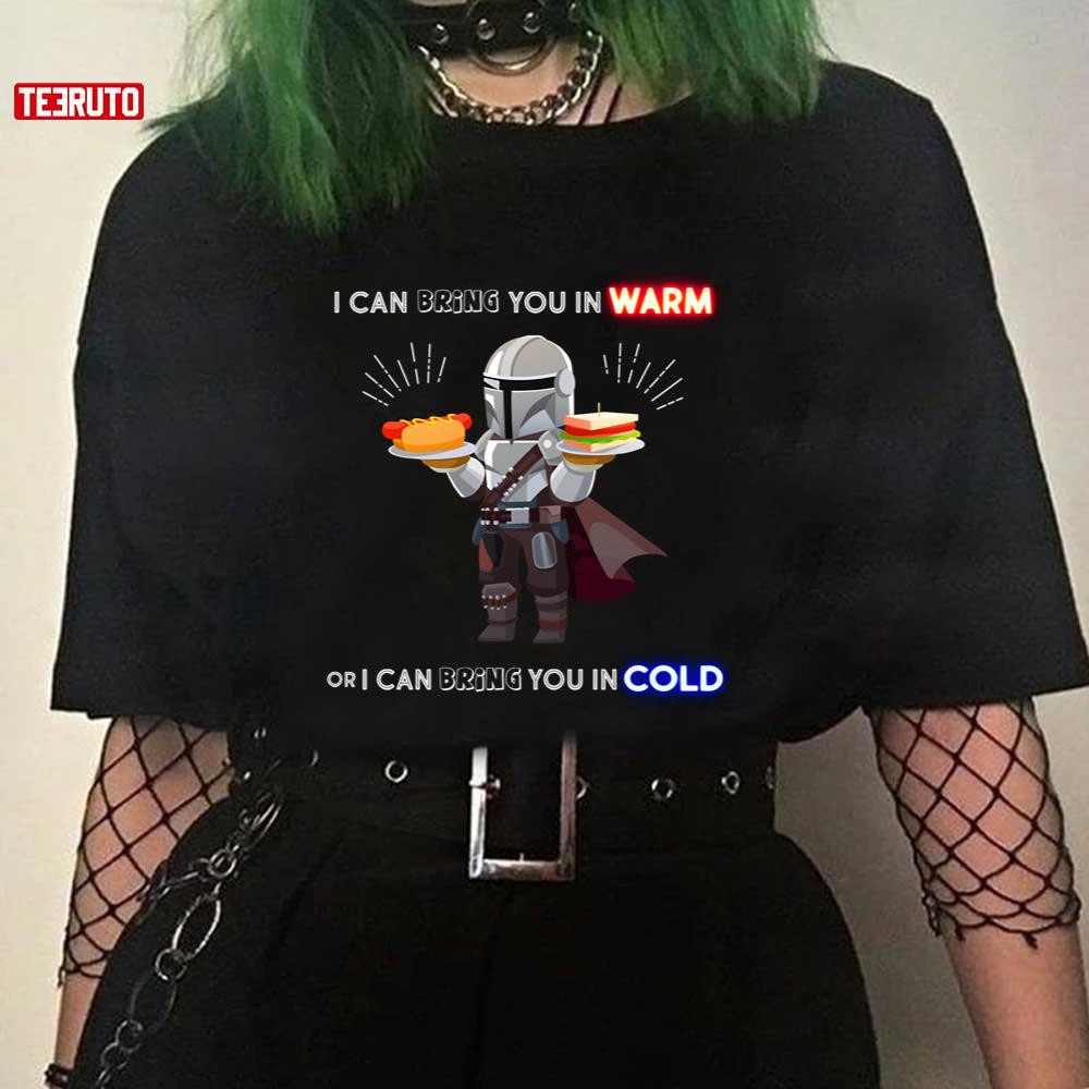 I Can Bring You In Warm Or I Can Bring You In Cold Mandalorian Unisex Sweatshirt