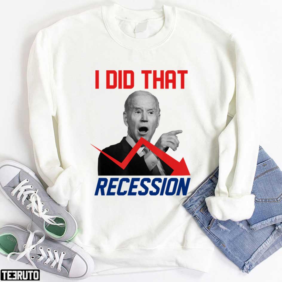 I Did That Biden Recession Funny Anti Biden Unisex T-Shirt