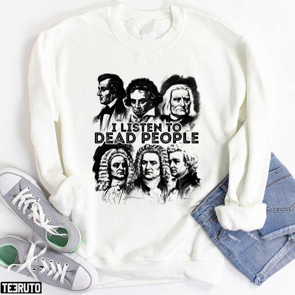 I Listen To Dead People Al Music Composer Classic Music Unisex Sweatshirt