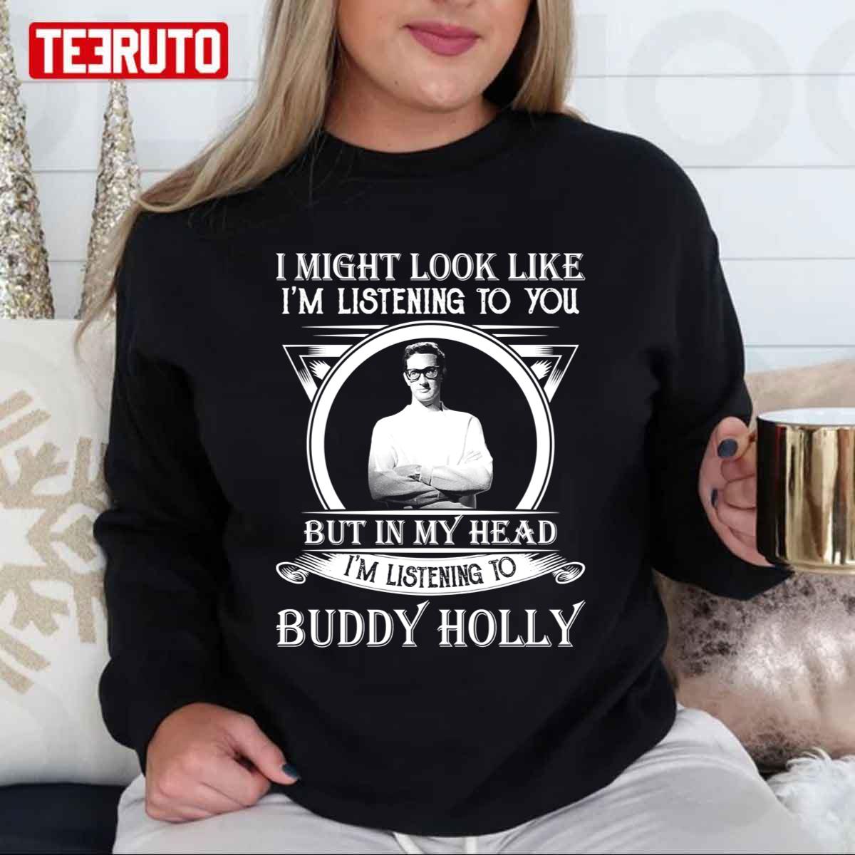 I May Look Like I’m Listening To You Buddy Holly Unisex Sweatshirt