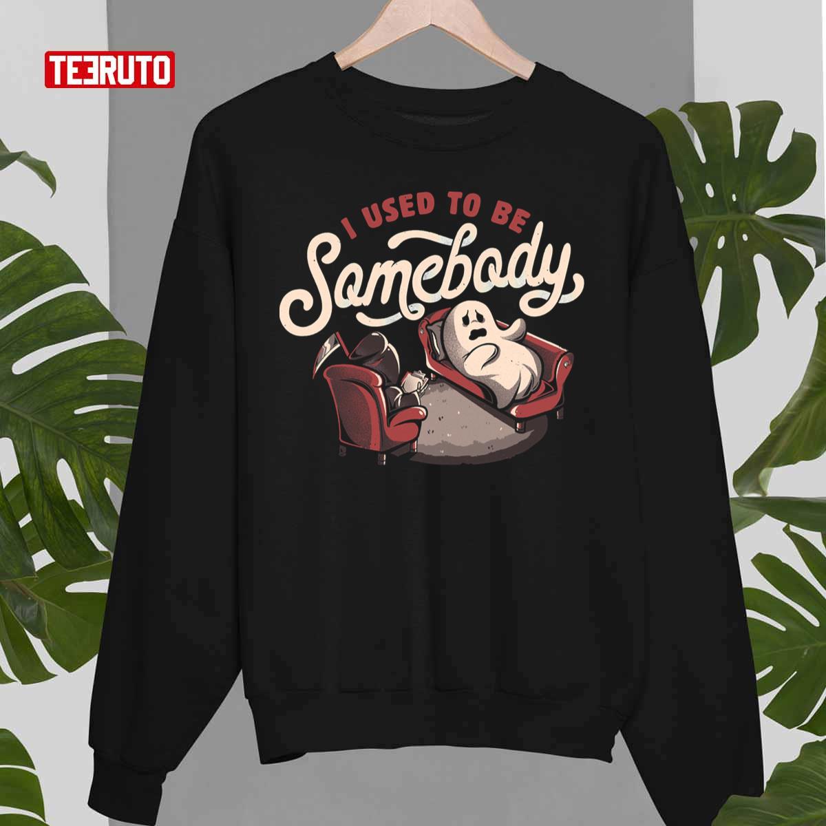 I Used to Be Somebody Funny Halloween Spooky Ghost Unisex Sweatshirt