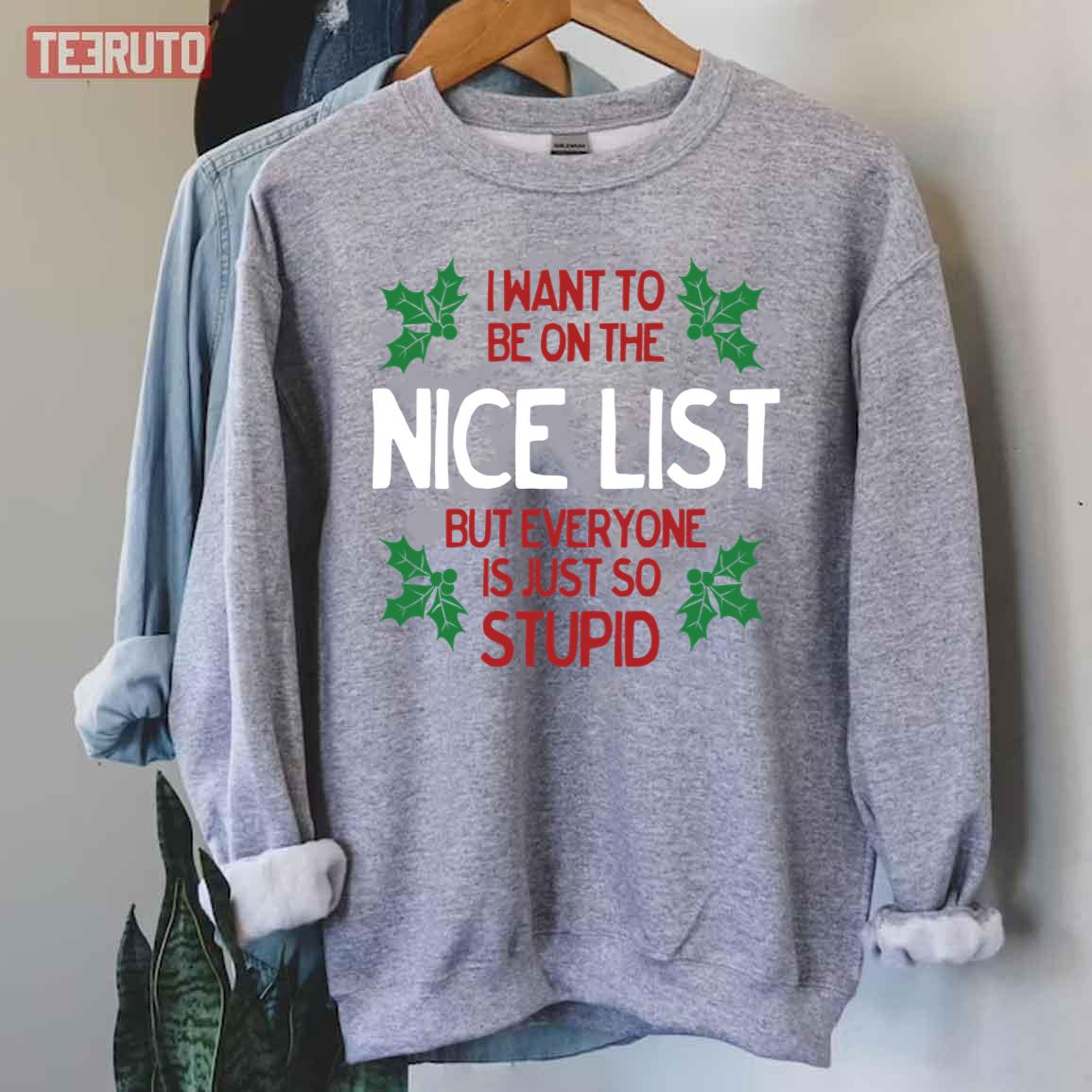 I Want To Be On The Nice List But Everyone Is Just So Stupid Unisex Sweatshirt