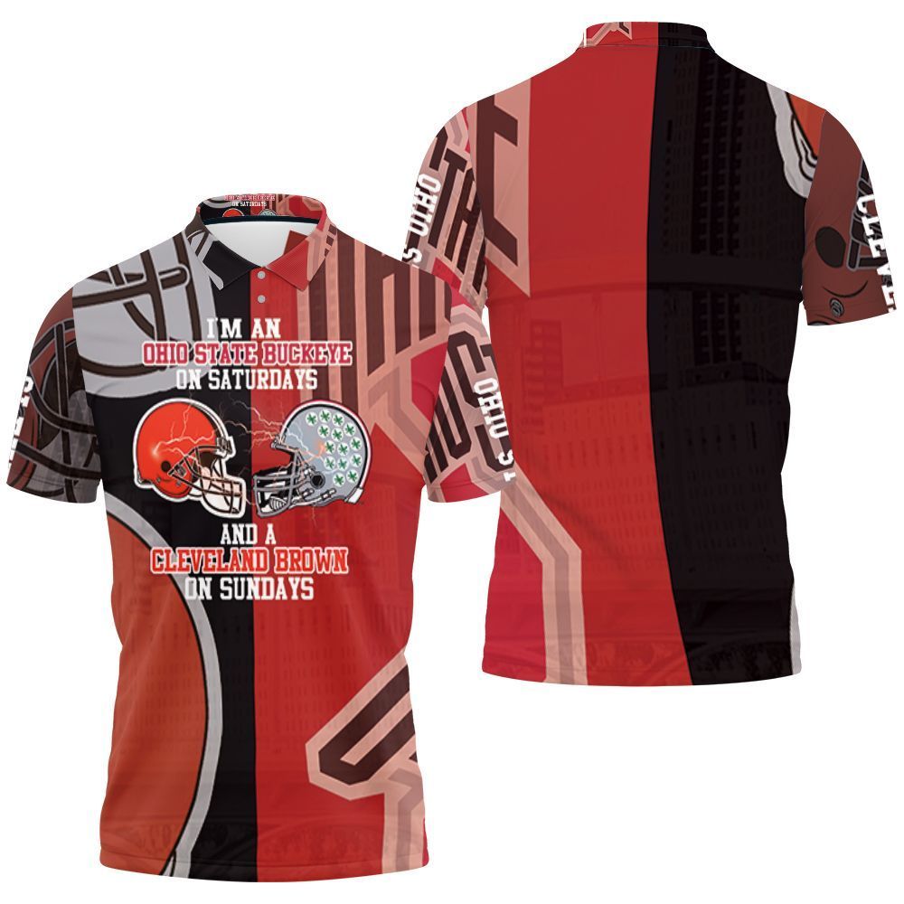 Im A Ohio State Buckeyes On Saturdays And Cleveland Browns On Sundays 3d Polo Shirt Jersey All Over Print Shirt 3d T-shirt