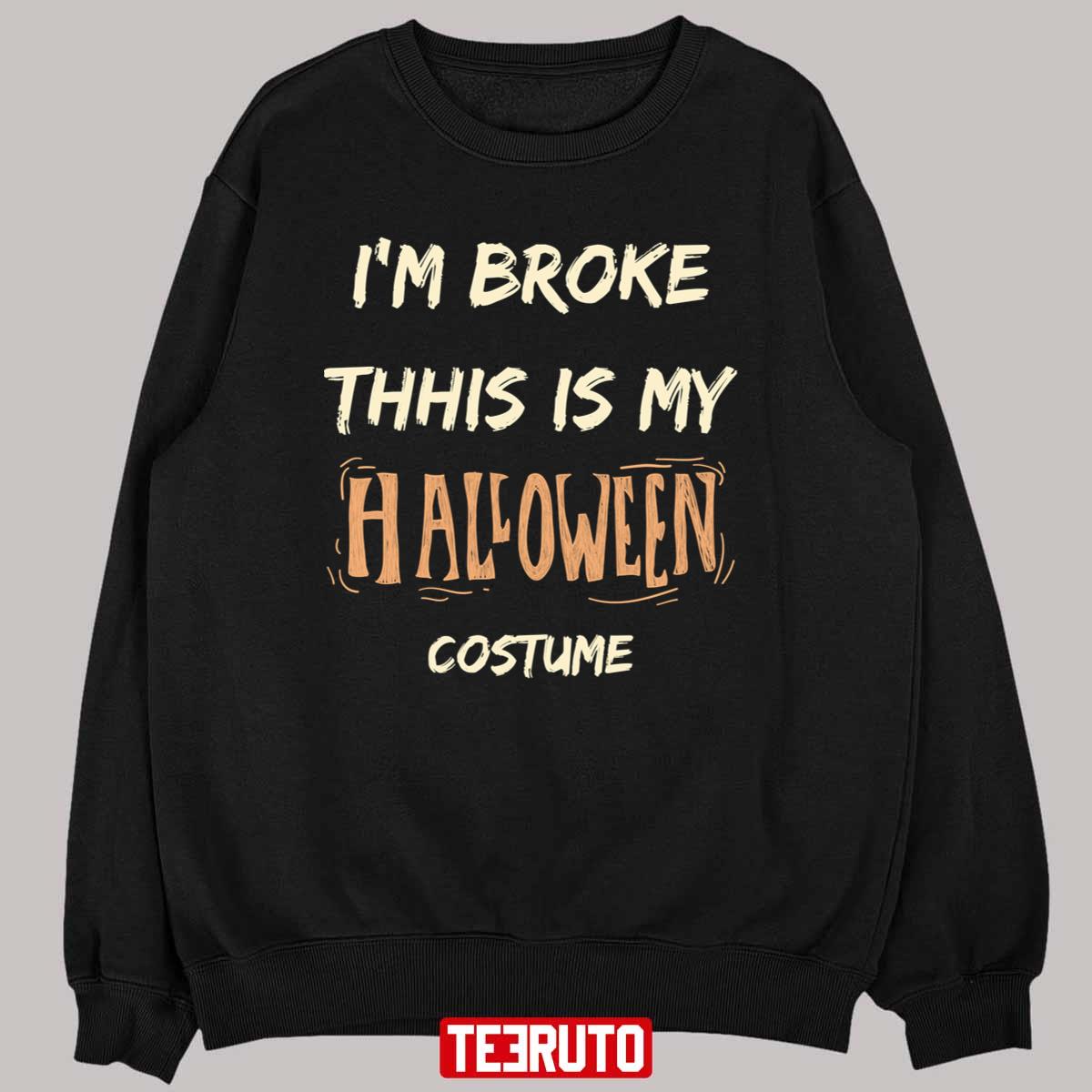 I’m Broke This Is My Halloween Costume Unisex Sweatshirt