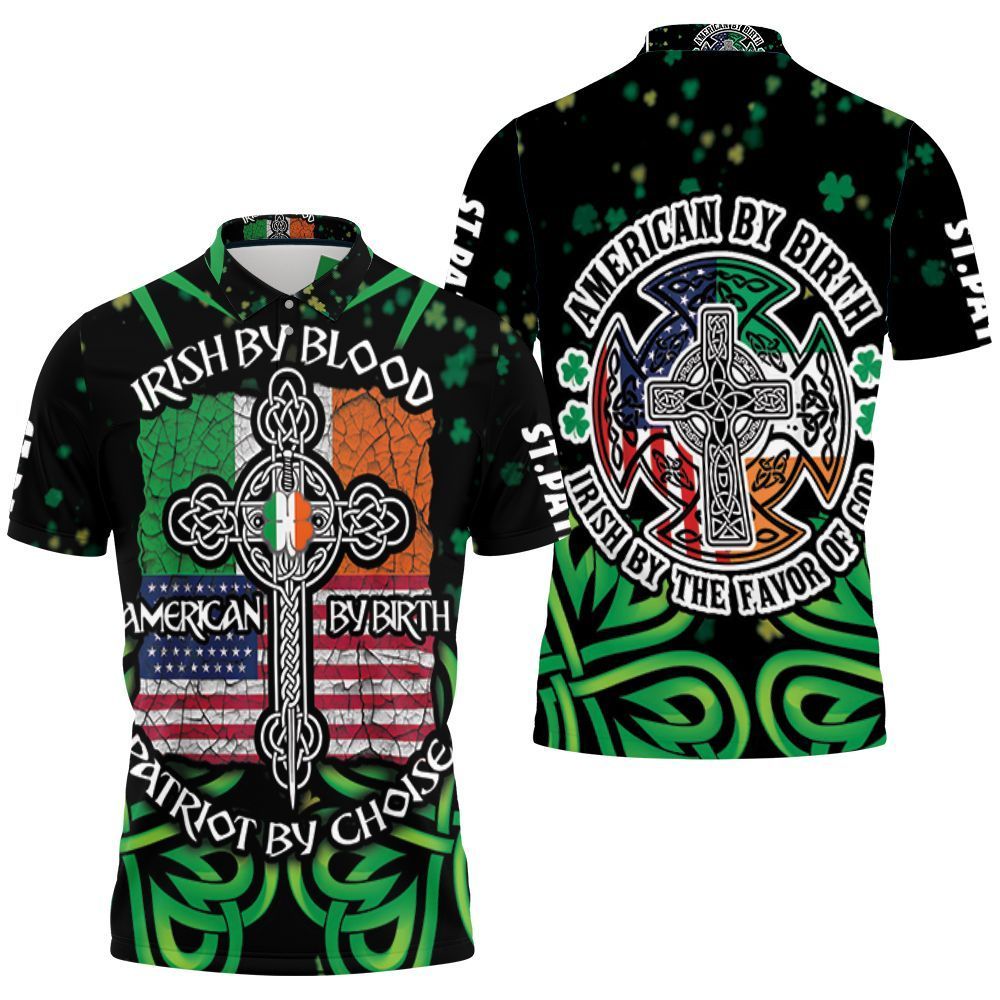 Irish By Blood American By Birth Patriot By Choice Celtic Saint Patrick Day 3d Polo Shirt Jersey All Over Print Shirt 3d T-shirt