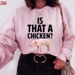 Is That A Chicken Kylie Jenner Unisex Sweatshirt