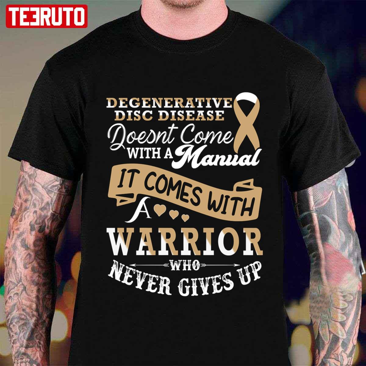 It Comes With A Warrior Who Never Gives Up Degenerative Disc Disease Unisex T-Shirt