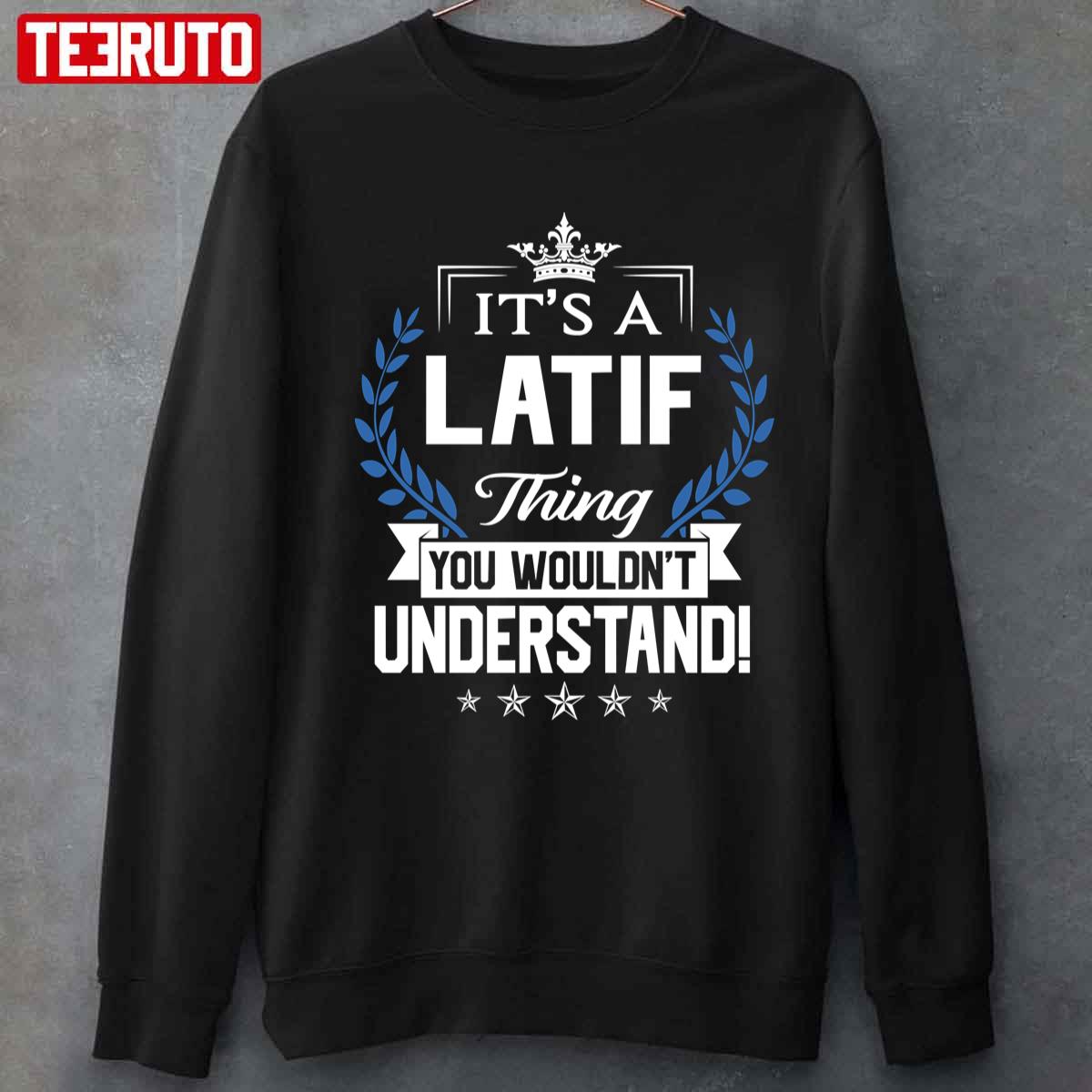 It’s A Latif Thing You Wouldn’t Understand Unisex Sweatshirt