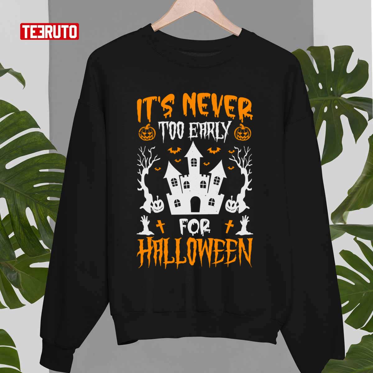 It’s Never Too Early For Halloween Unisex Sweatshirt