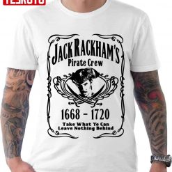 Jack Rackhams Pirate Crew 1668 – 1720 Take What Ye Can Leave Nothing Behind Unisex T-Shirt