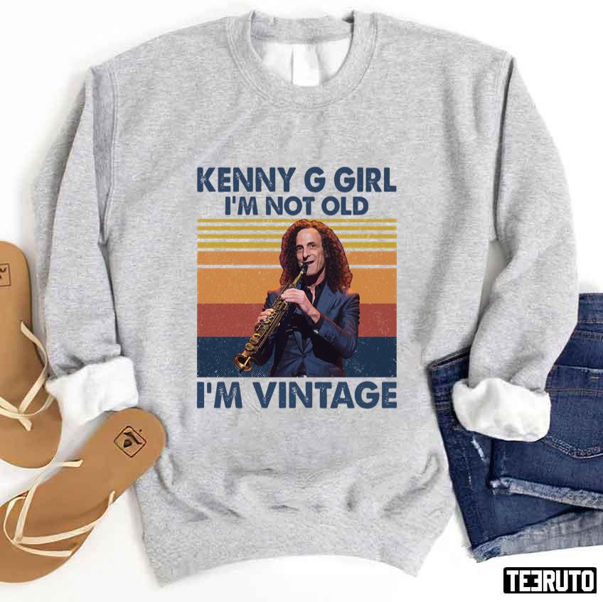 Kenny G Girl I'm Not Old I'm Vintage Unisex Sweatshirt