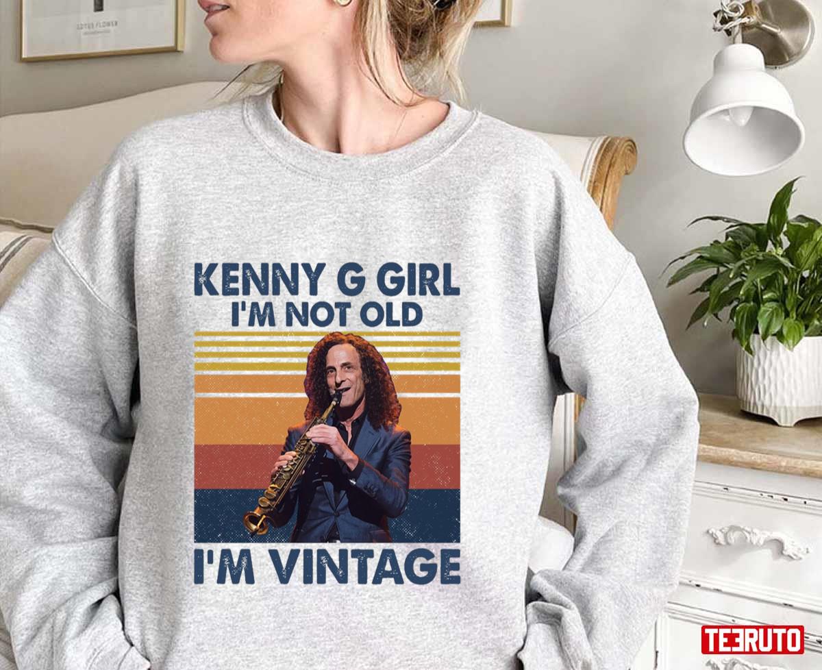 Kenny G Girl I'm Not Old I'm Vintage Unisex Sweatshirt