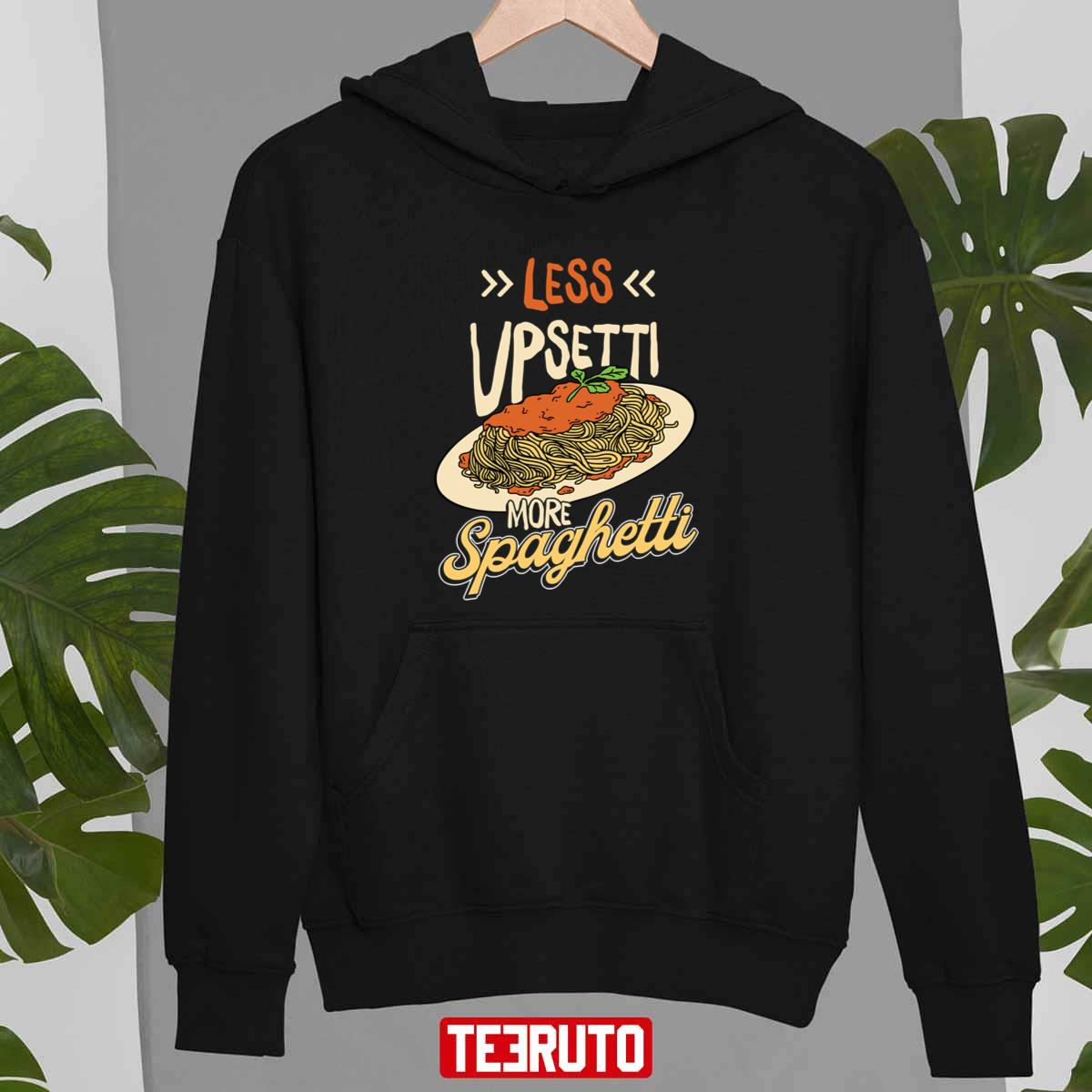 Less Upsetti More Spaghetti Unisex T-Shirt