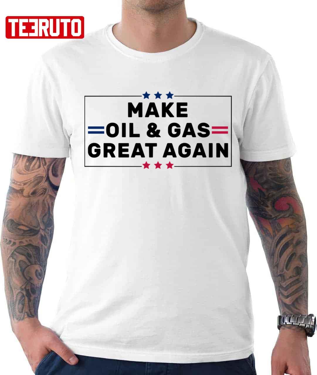 Make Oil And Gas Great Again Unisex T-Shirt