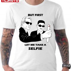 Men In Black But First Let Me Take A Selfie Unisex T-Shirt