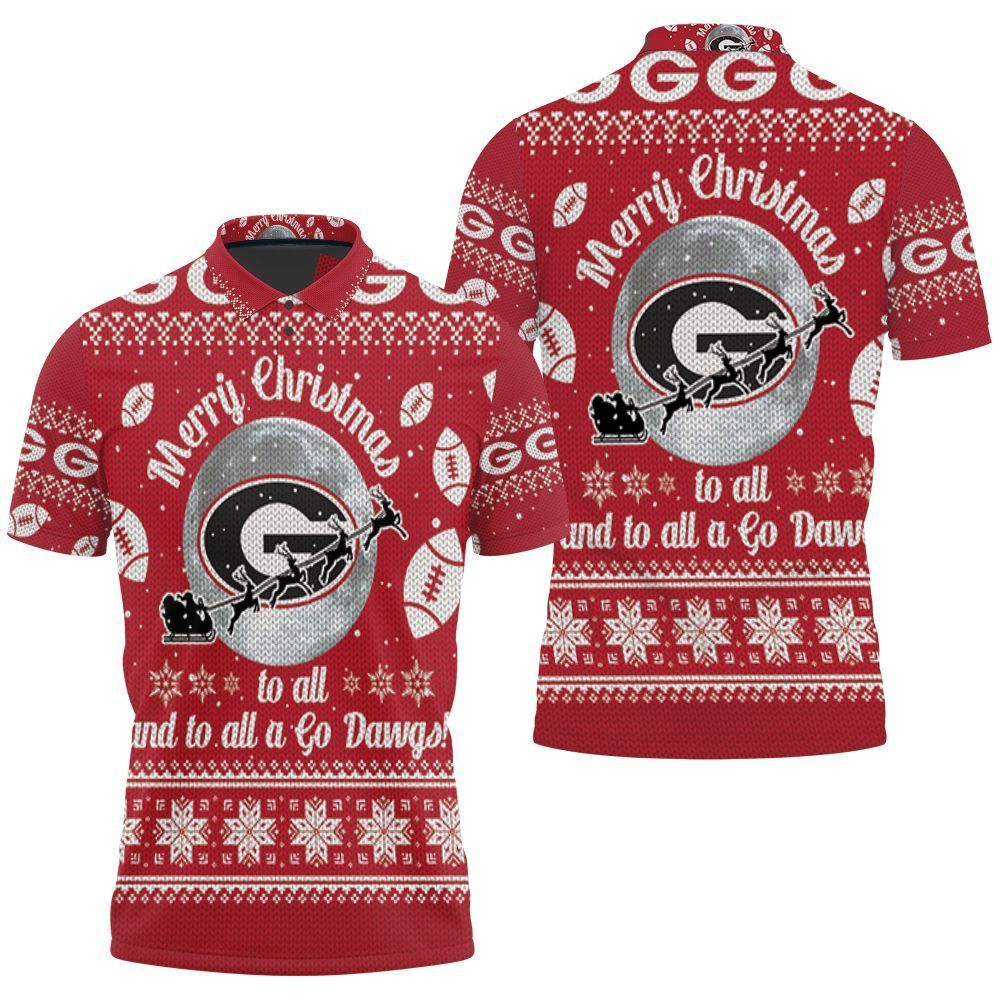 Merry Christmas Georgia Bulldogs To All And To All A Go Dawgs Ugly Chri 3d Polo Shirt Jersey All Over Print Shirt 3d T-shirt