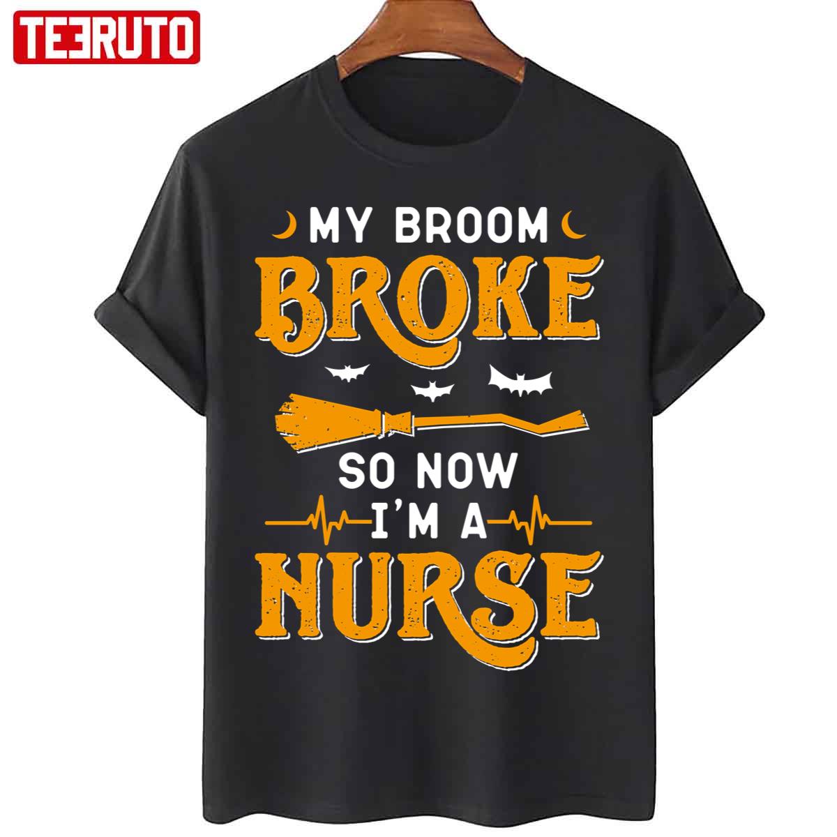 My Broom Broke So Now I’m A Nurse Halloween Quote Unisex T-Shirt