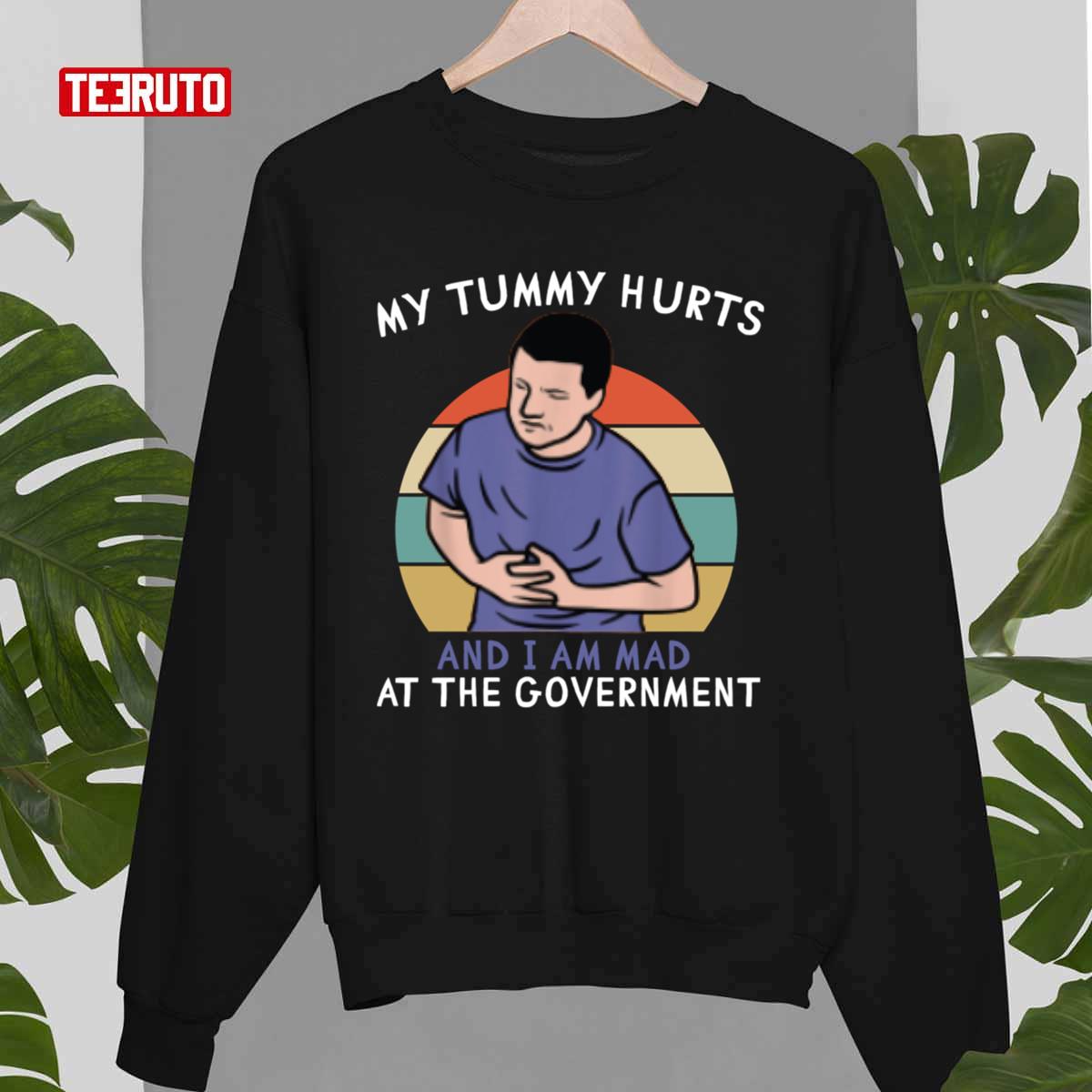 My Tummy Hurts And I'm Mad At The Government Unisex T-Shirt