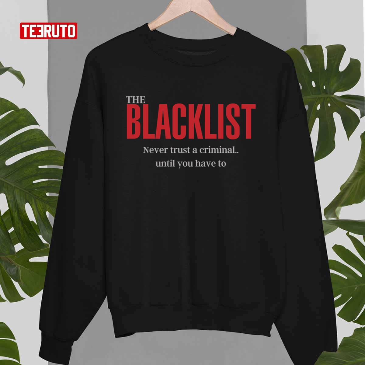Never Trust A Criminal Until You Have To The Blacklist Quotes Unisex T-Shirt