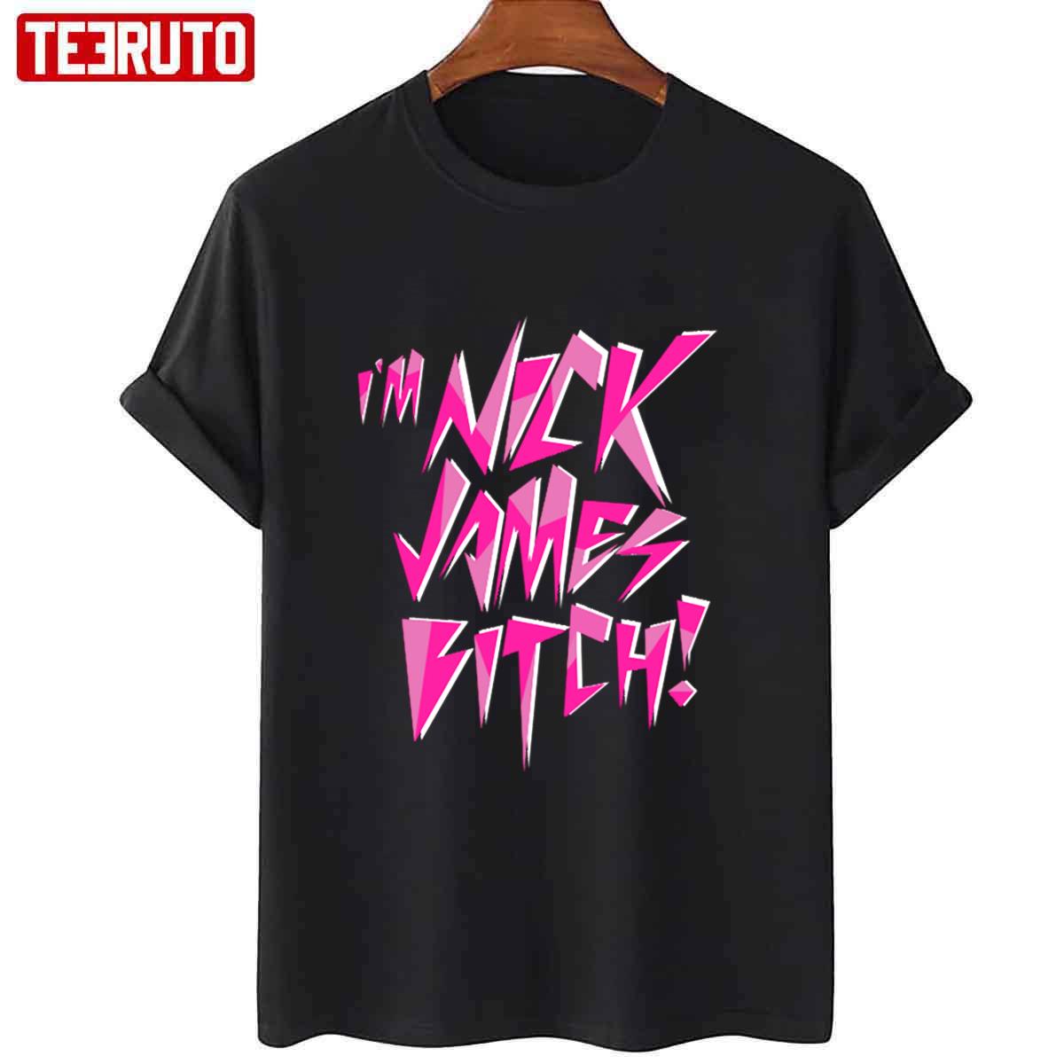 Nick James Baby I’m Nick James Bitch Unisex T-shirt
