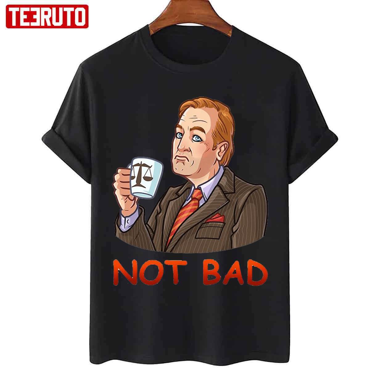 Not Bad Better Call Saul Netflix Fanart Unisex T-shirt