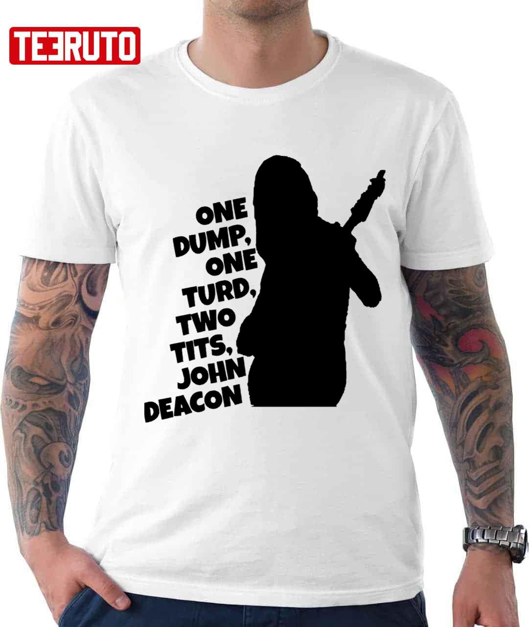 One Dump One Turd Two Tits John Deacon Unisex T-Shirt