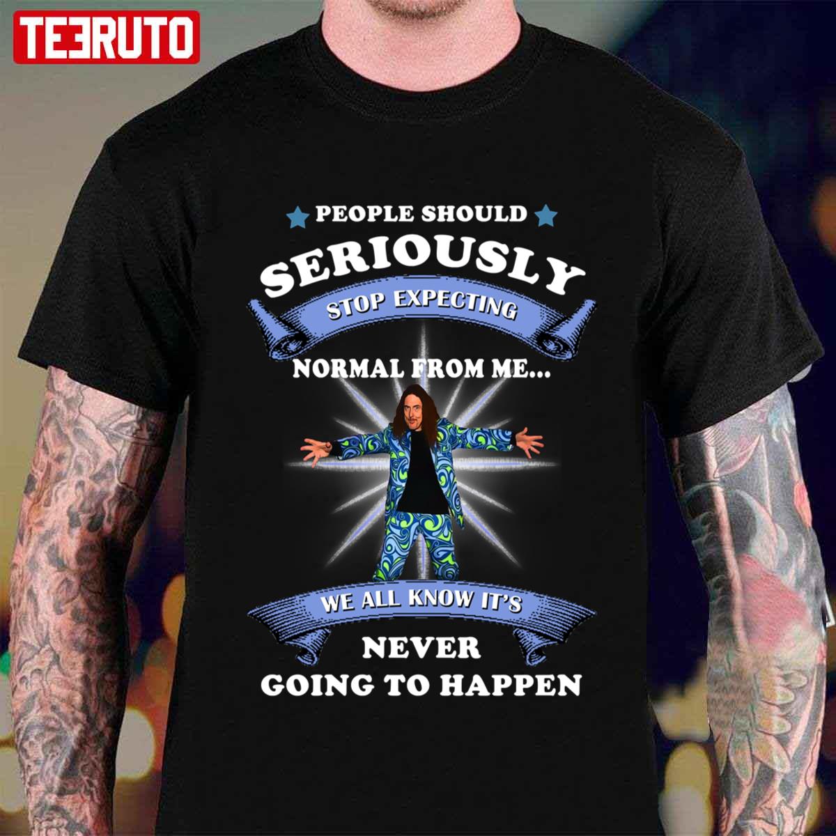 People Should Stop Expecting Normal From Me Weird Al Yankovic Unisex T-shirt