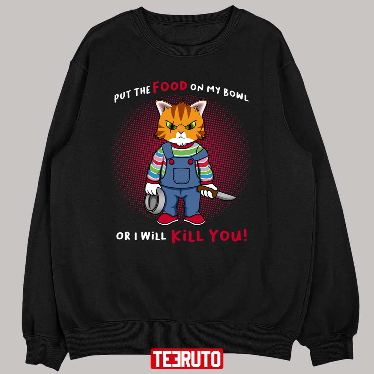 Put The Food On My Bowl Or I Will Kill You Chucky Cat Unisex T-Shirt