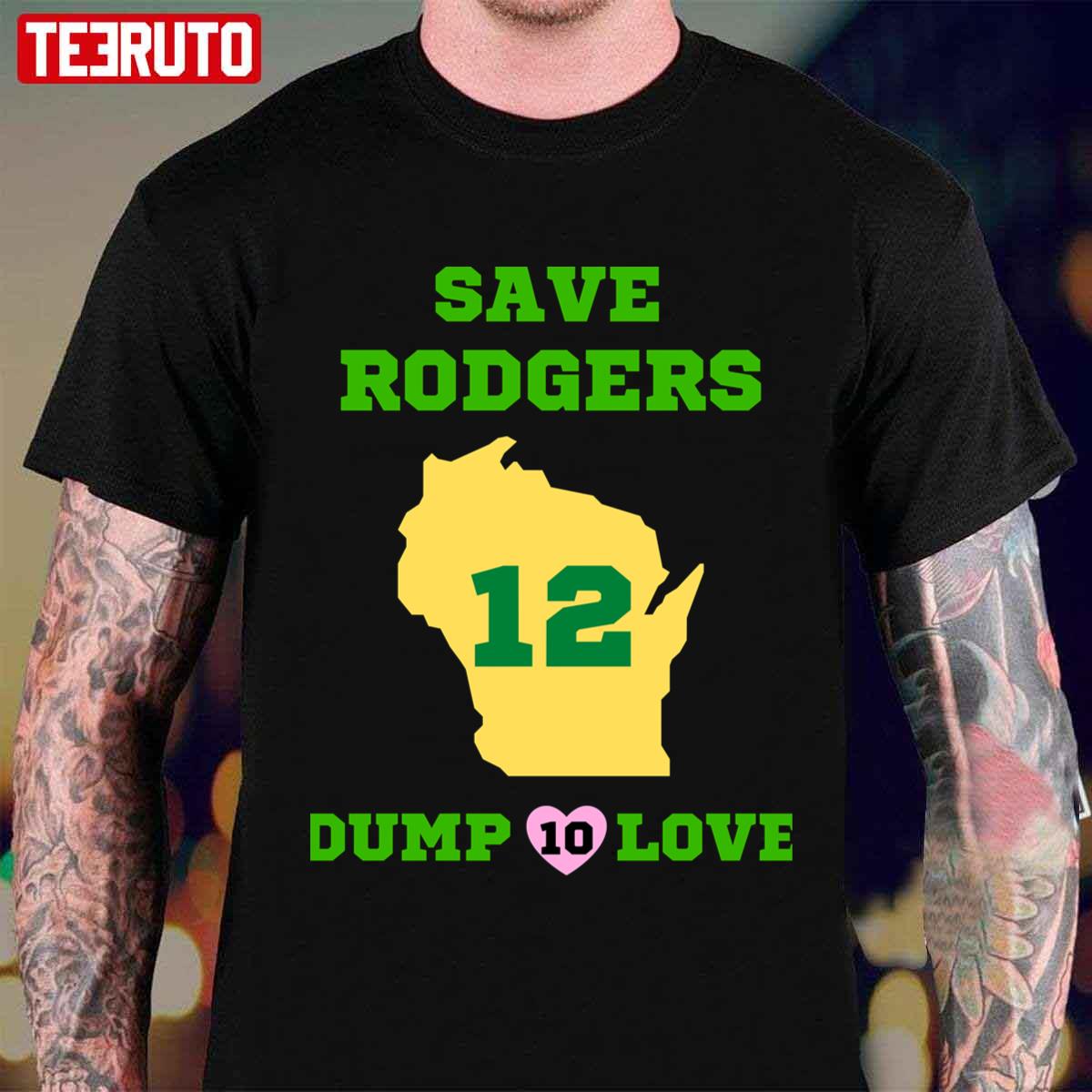 Save Rodgers Dump Love Aaron Rodgers Green Bay Packers Unisex T