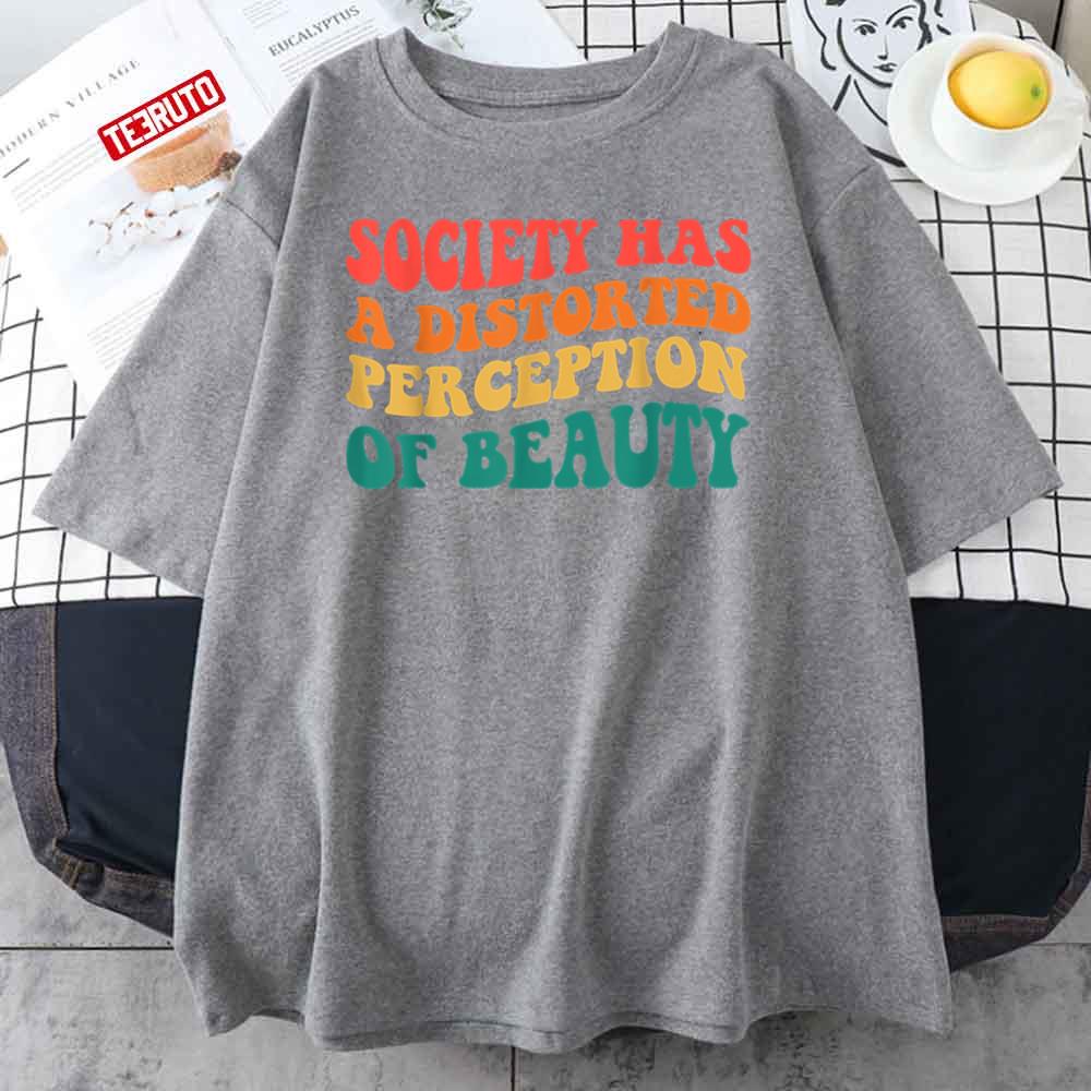 Society Has A Distorted Perception Of Beauty Retro Groovy Unisex T-Shirt