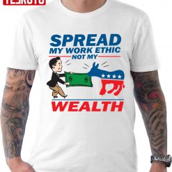 Spread My Work Ethic Not My Wealth Vote Tea Party 2012 Unisex T-Shirt