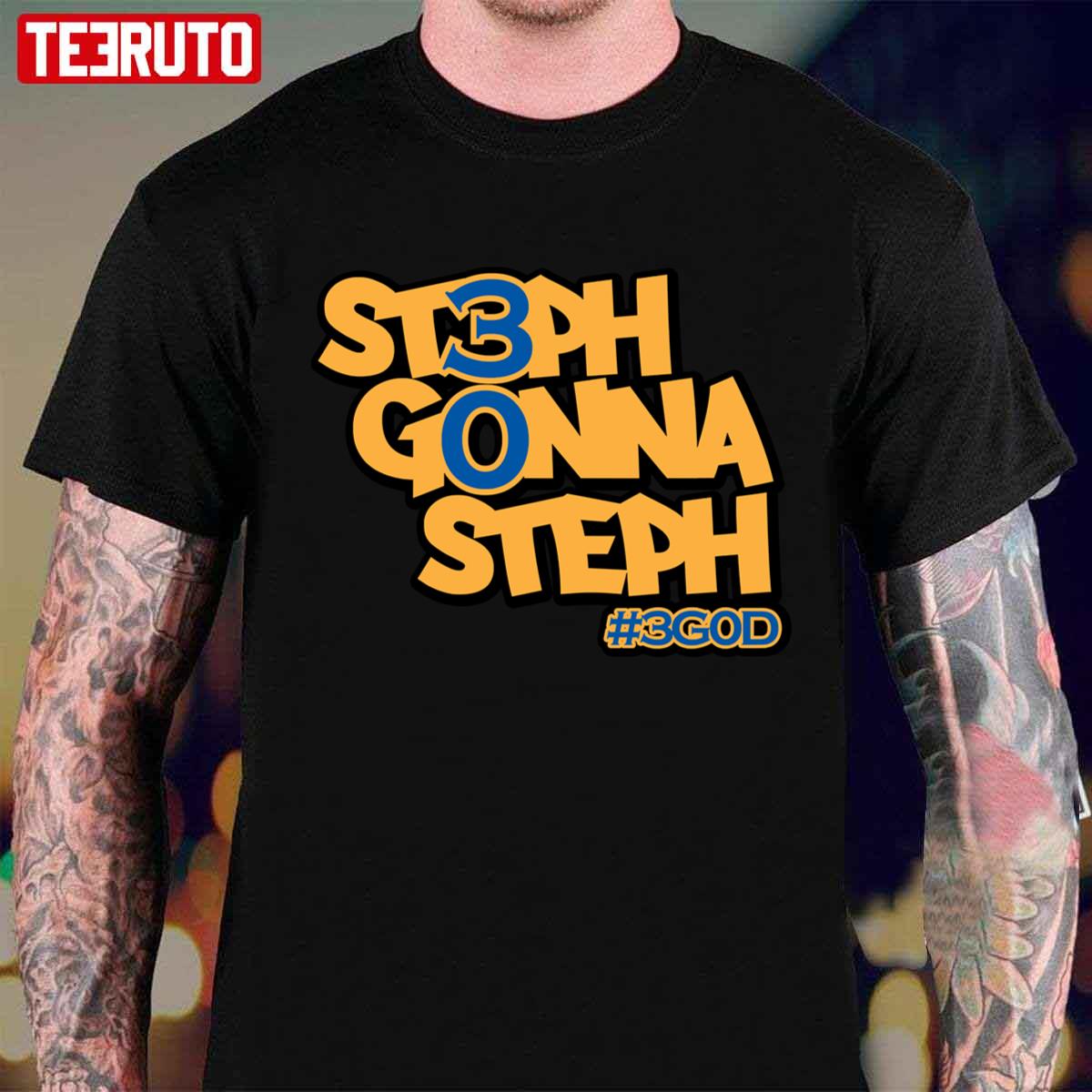 Steph Gonna Steph 3god Golden State Warriors Fans Unisex T-shirt