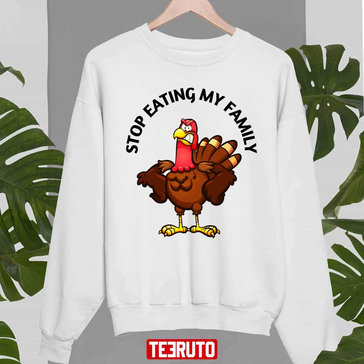 Stop Eating My Family Best Gift For Thanksgiving Day Unisex Sweatshirt