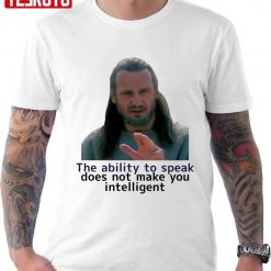 The Ability To Speak Does Not Make You Intelligent Star Wars Unisex T-Shirt
