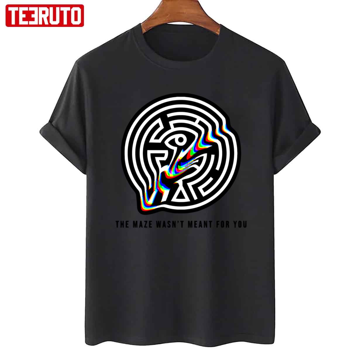 The Maze Wasn’t Meant For You Westworld Unisex T-shirt
