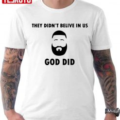 They Didnt Believe In Us God Did DJ Khaled Unisex T-shirt