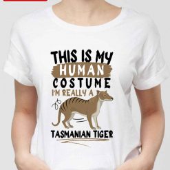 This Is My Human Costume I’m Really A Tasmanian Tiger Unisex T-shirt