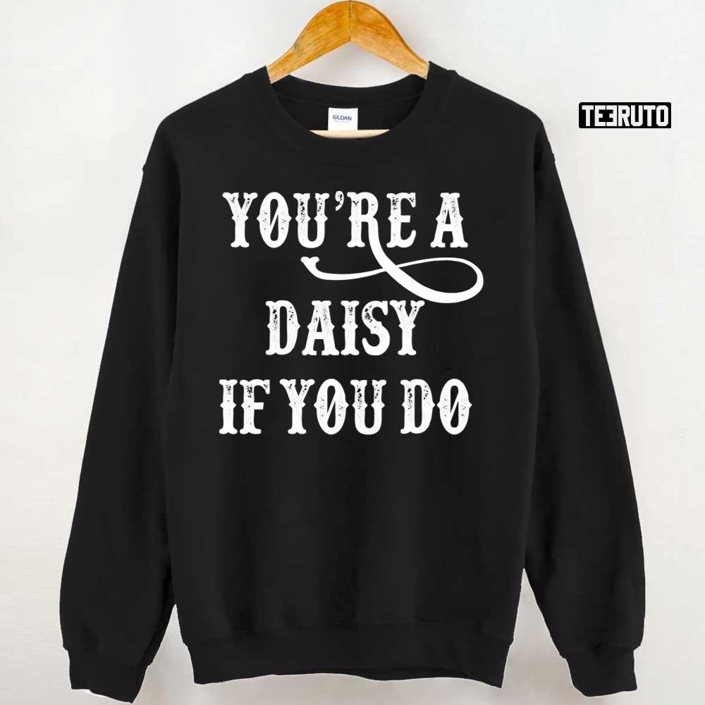 Tombstone Quote You're A Daisy If You Do Unisex T-Shirt - Teeruto