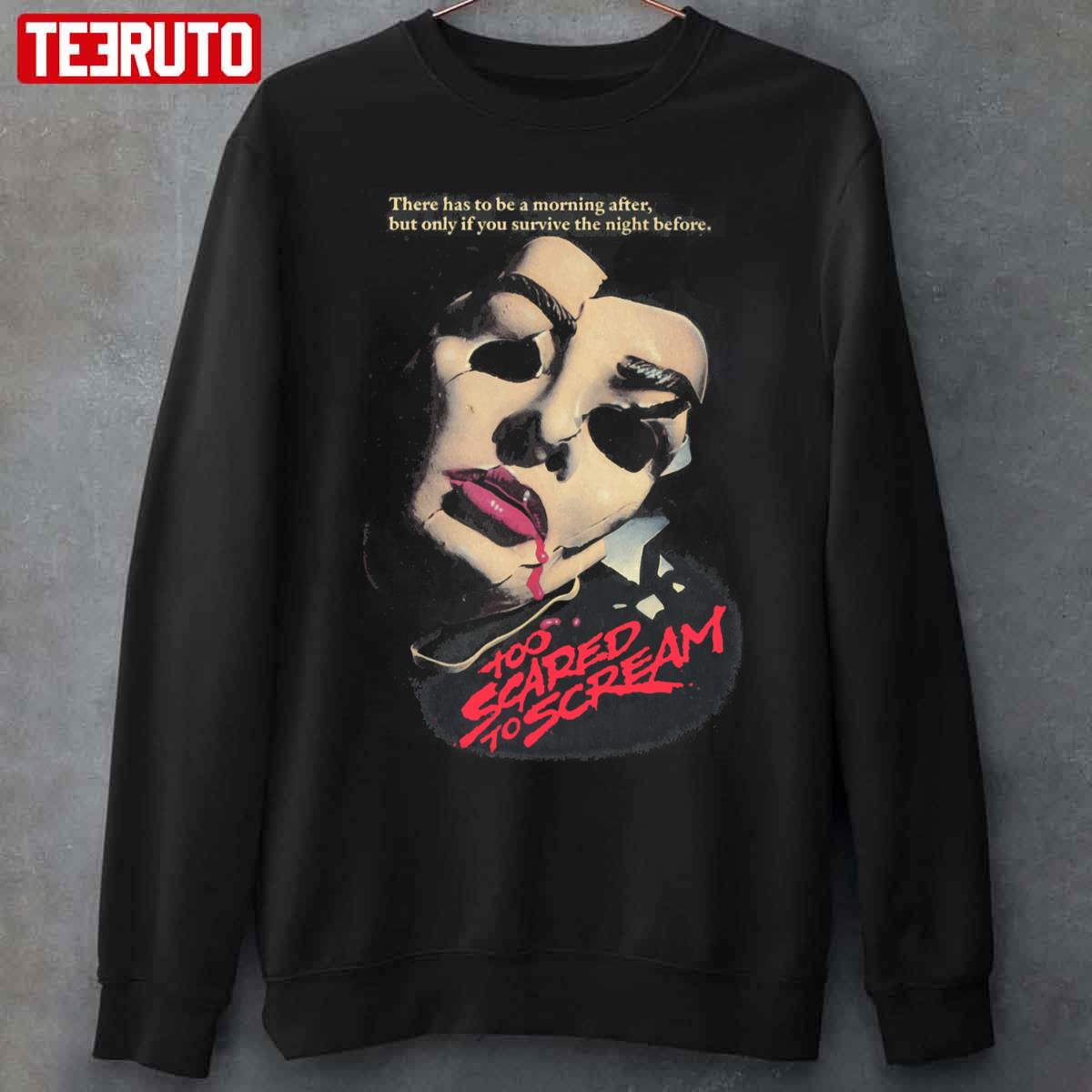 Too Scared To Scream There Has To Be A Morning After But Only If You Survive The Night Before Unisex Sweatshirt