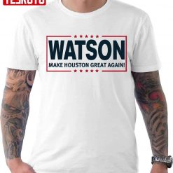 Watson Make Houston Great Again Unisex T-Shirt
