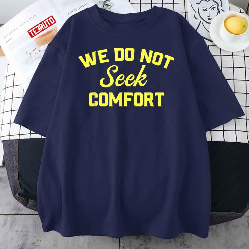 We Do Not Seek Comfort Unisex T-Shirt