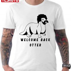 Welcome Back Otter Fred Ottman Unisex T-Shirt