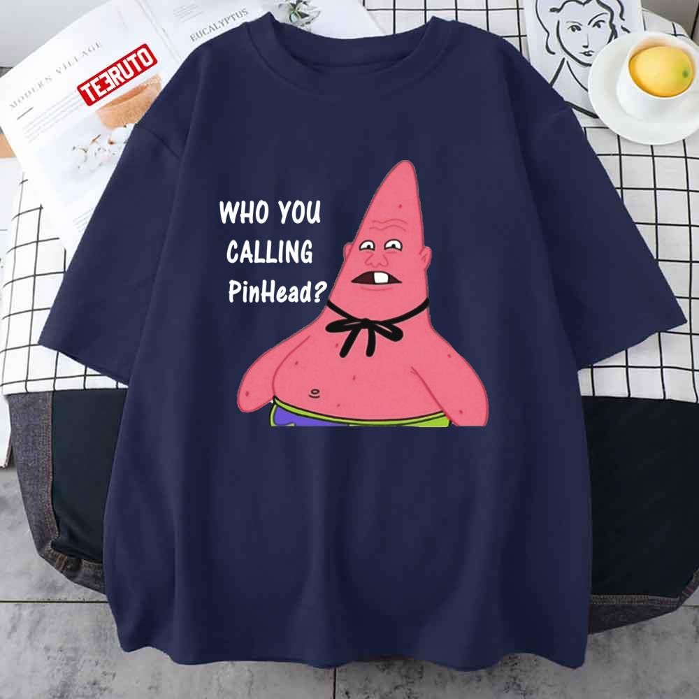 Who You Callin Pinhead Patrick Unisex T-Shirt