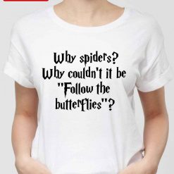 Why Spiders Why Couldn’t It Be Follow The Butterflies Harry Potter Unisex T-shirt