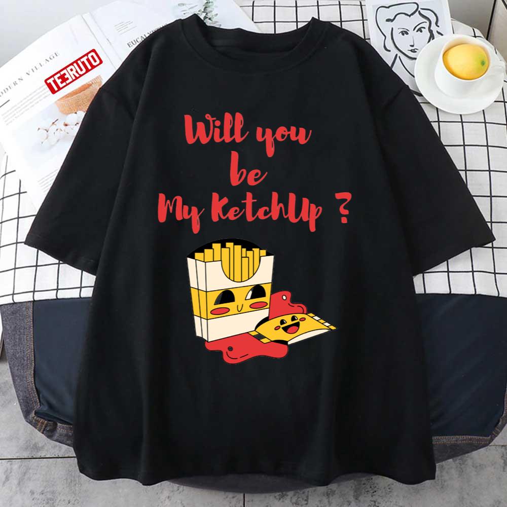 Will You Be My Ketchup Funny French Fries Unisex T-Shirt