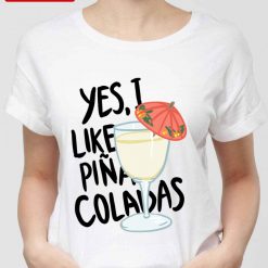 Yes I Like Pina Colada Song Unisex T-Shirt