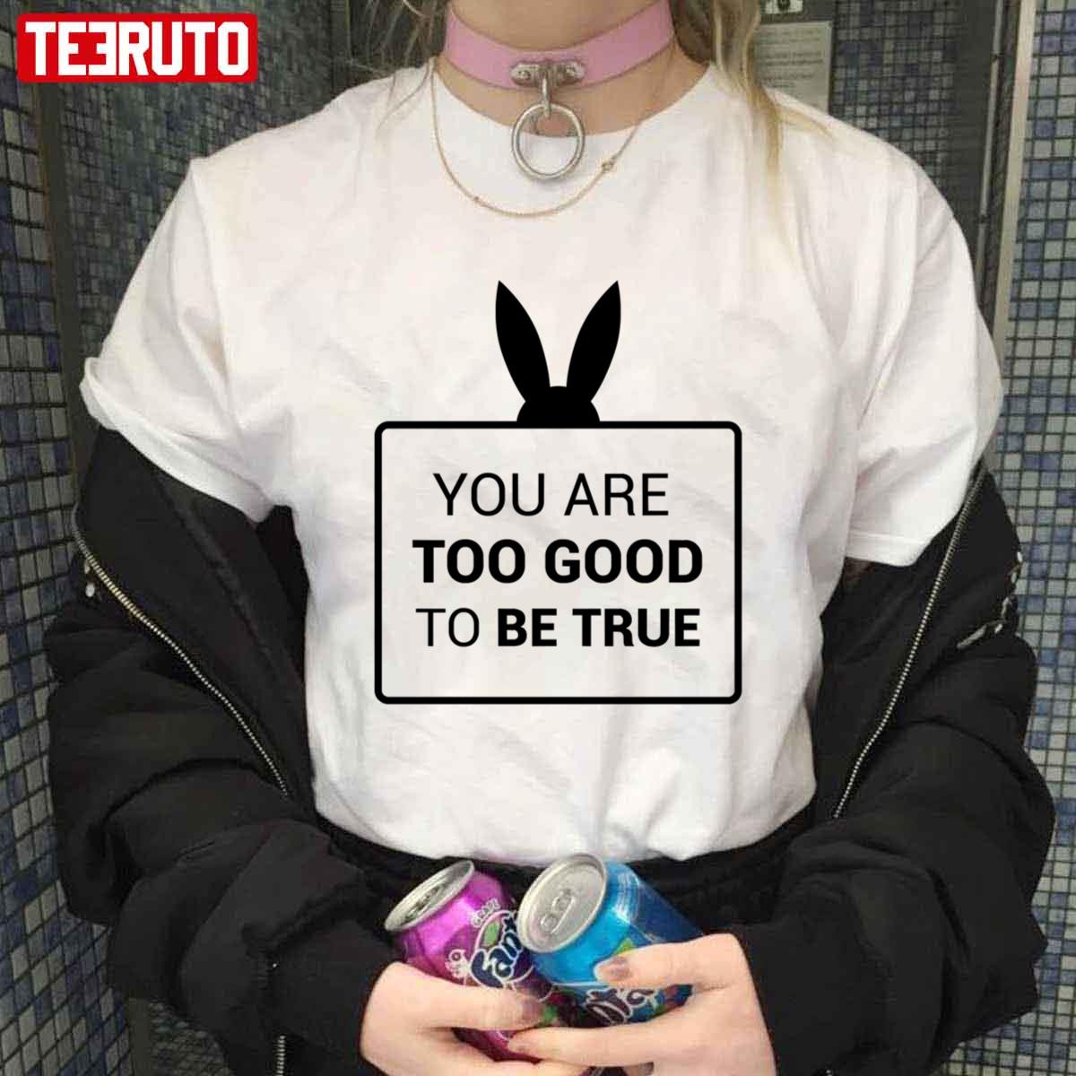 You Are Too Good To Be True Black Art Ariana Grande Unisex T-Shirt